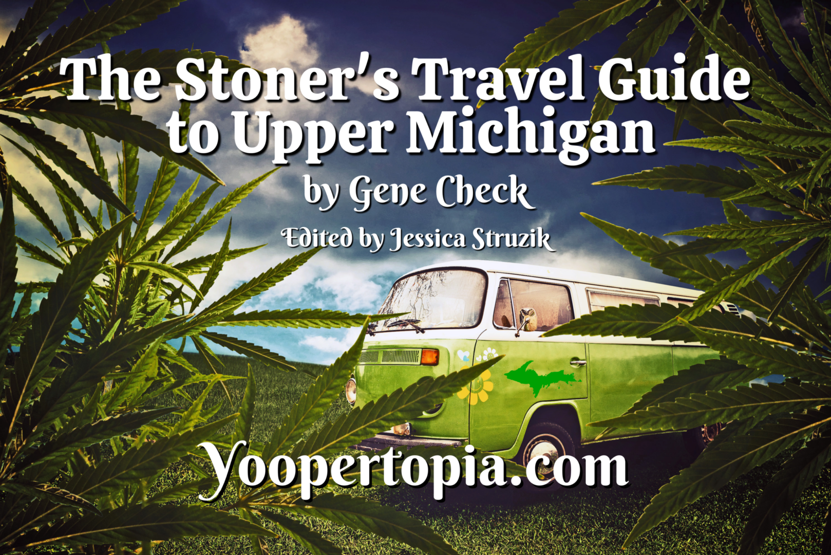 The Stoner's Travel Guide to Upper Michigan by Gene Check - Edited by Jessica Struzik